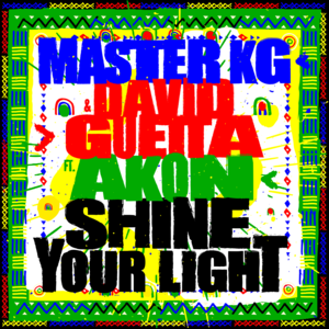 Shine Your Light - Master KG & David Guetta (Ft. Akon)