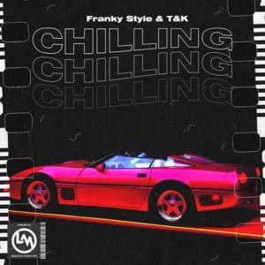 Chilling - Franky Style (Ft. T&K)