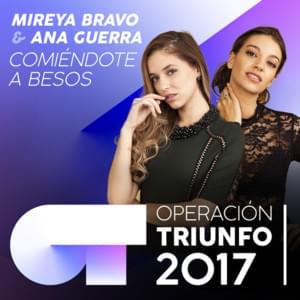 Comiéndote a besos - Operación Triunfo 2017 (Ft. Ana Guerra & Mireya Bravo)