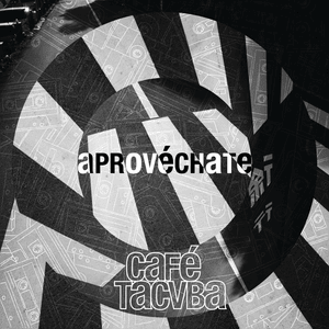 Aprovéchate - Café Tacvba