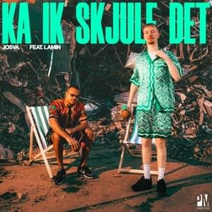 Ka ik skjule det - JOSVA (Ft. Lamin)