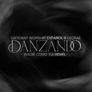 Danzando (Nadie Como Tú) [Remix] - Gateway Worship Español (Ft. Lecrae)