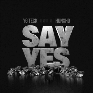 Say Yes - YG Teck (Ft. Hunxho)