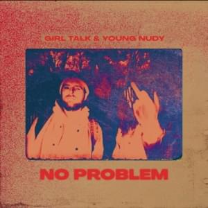 No Problem - Girl Talk & Young Nudy