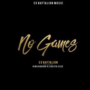 No Games - Ex Battalion (Ft. King Badger & Skusta Clee)