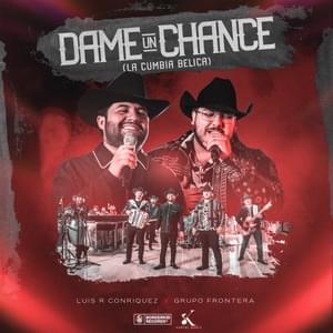 Dame Un Chance (La Cumbia Bélica) - Luis R Conriquez & Grupo Frontera