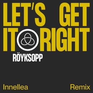 Let’s Get It Right (Innellea Remix) - Röyksopp (Ft. Astrid S)