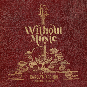 Without Music - Carolyn Arends (Ft. Amy Grant)