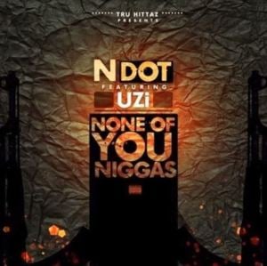 None of You Niggas - N. DoT (USA) (Ft. Lil Uzi Vert)