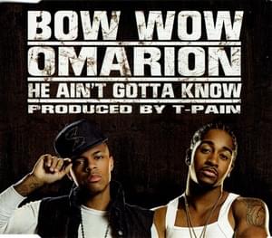 He Ain’t Gotta Know - Bow Wow & Omarion