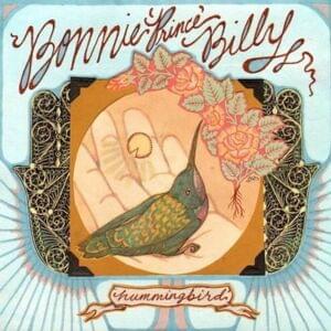 Hummingbird, Pt. 1 - Bonnie "Prince" Billy