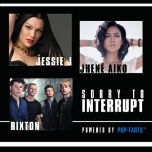 Sorry to Interrupt - Jessie J, Jhené Aiko & Rixton