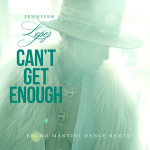 Can’t Get Enough (Bruno Martini Remix) - Jennifer Lopez