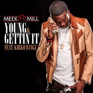 Young & Gettin’ It - Meek Mill (Ft. Kirko Bangz)