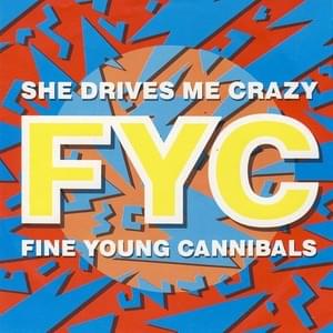 She Drives Me Crazy - Fine Young Cannibals