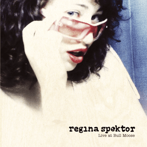 Ain’t No Cover (Live At Bull Moose) - Regina Spektor