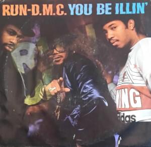 You Be Illin’ - Run–DMC