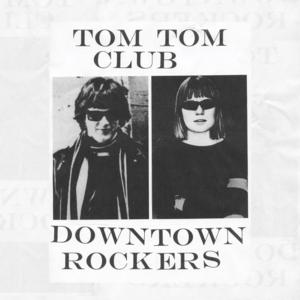 Downtown Rockers - Tom Tom Club