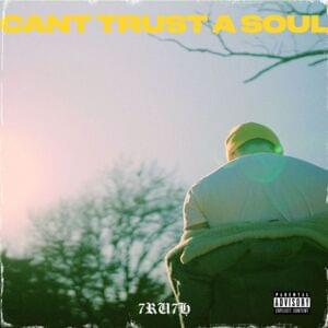 Can’t Trust A Soul - 7ru7h