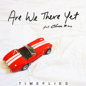 Are We There Yet - Timeflies (Ft. Chase Rice)