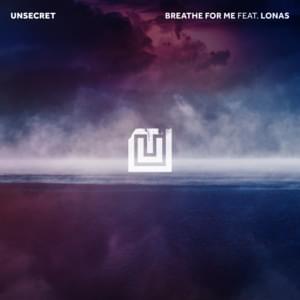 Breathe For Me - UNSECRET (Ft. Lonas)