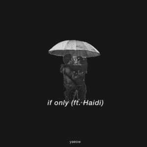 If Only - Haidi (Ft. ​yaeow)