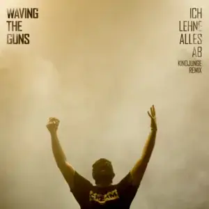 Ich lehne alles ab (KINOJUNGE Remix) - Waving The Guns