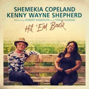 Hit ’Em Back - Shemekia Copeland; Kenny Wayne Shepherd (Ft. Robert Randolph & Tony Coleman)