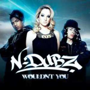 Wouldn’t You - N-Dubz