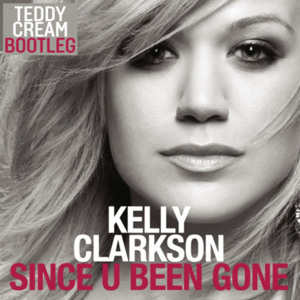 Since U Been Gone (Teddy Cream Bootleg) - Kelly Clarkson