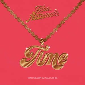 Time - Free Nationals, Mac Miller & Kali Uchis