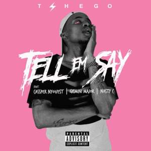 Tell Em Say - Tshego (Ft. Cassper Nyovest, Gemini Major & Nasty C)