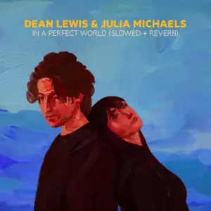 In A Perfect World (Slowed + Reverb) - Dean Lewis & Julia Michaels