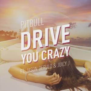 Drive You Crazy - Pitbull (Ft. Jason Derulo & Juicy J)