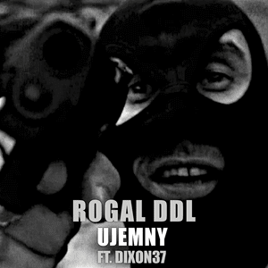 Ujemny - Rogal DDL (Ft. Dixon37)