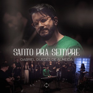 Santo Pra Sempre (Ao Vivo) - Gabriel Guedes de Almeida