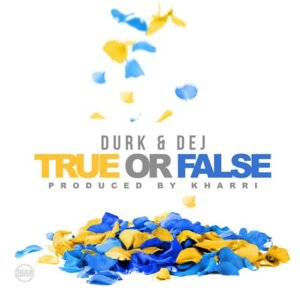 True or False - Lil Durk (Ft. DeJ Loaf)