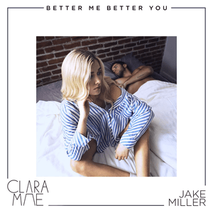 Better Me Better You - Clara Mae & Jake Miller