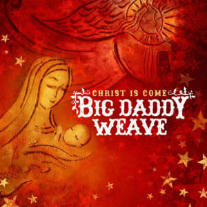 O Come, O Come, Emmanuel - Big Daddy Weave