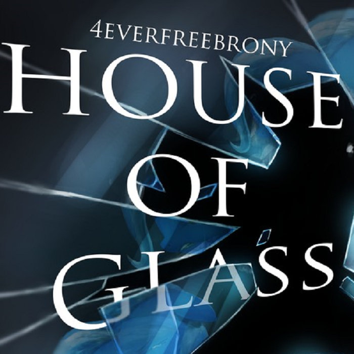 House of Glass - 4everfreebrony