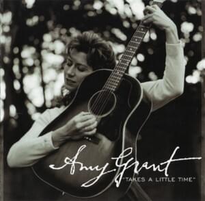 Takes a Little Time - Amy Grant