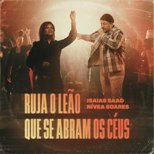 Ruja o Leão / Que Se Abram os Céus (Ao Vivo) - Isaias Saad & Nívea Soares