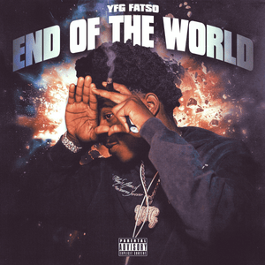 End of the World - YFG FATSO