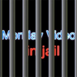 ​monday video in jail - Bill Wurtz