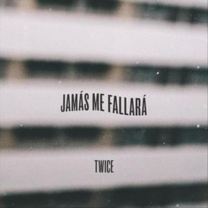 Jamás Me Fallará - Twice Música