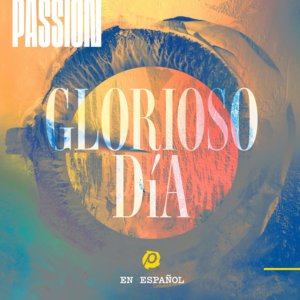 Glorioso Día - Passion (Ft. Kristian Stanfill)