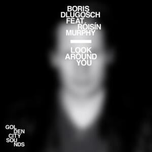 Look Around You - Boris Dlugosch (Ft. Róisín Murphy)