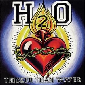 Thicker Than Water - H2O