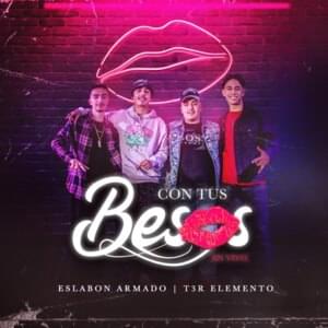 Con Tus Besos (En Vivo) - Eslabon Armado (Ft. T3r Elemento)