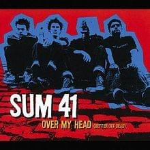 Over My Head (Better Off Dead) - Sum 41